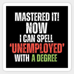 ‘MASTERED IT! Now I can Spell ‘Unemployed’ With A Degree Sticker